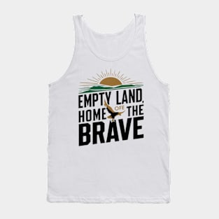 Empty land, home of the brave Tank Top